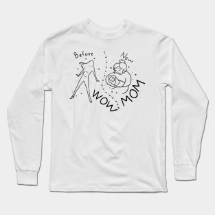 Before WOW now MOM Long Sleeve T-Shirt